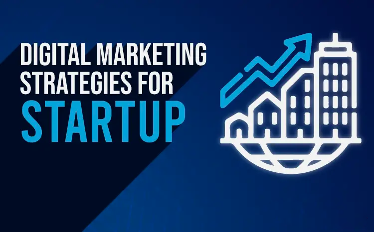 5 Best Digital Marketing Strategies For Startups In 2024