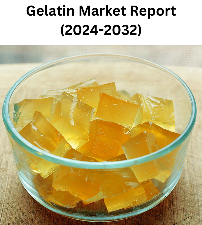 Gelatin Market Growth, Key Trends and Forecasts, 2024-2032