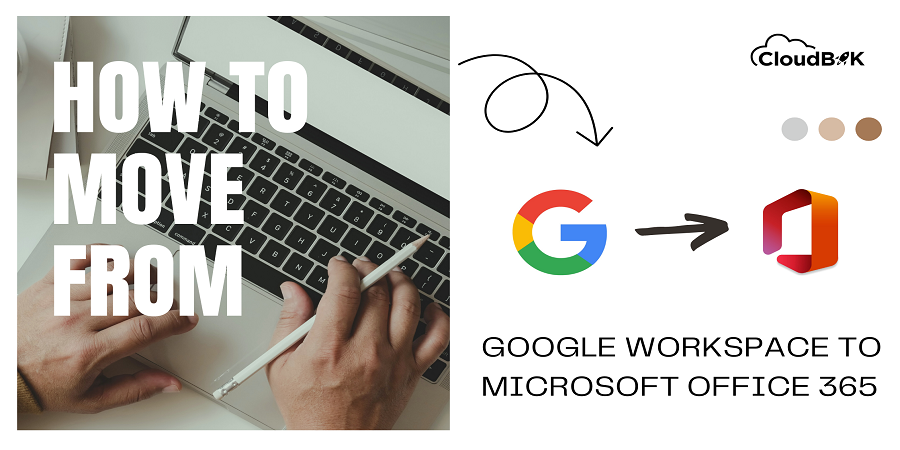 Moving from Google Workspace to Office 365: Complete Guide
