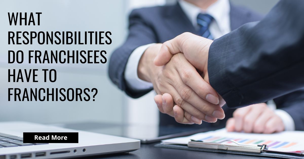 What Responsibilities do franchisees have to franchisors?
